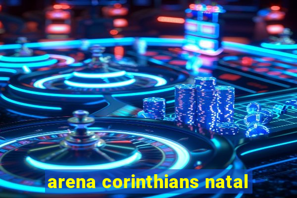 arena corinthians natal